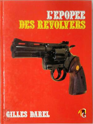 L'épopée des revolvers - Gilles Darel