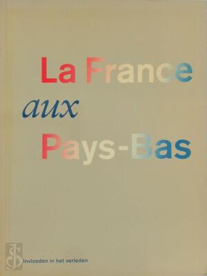 La France aux Pays-Bas - P. [redactie] Blom