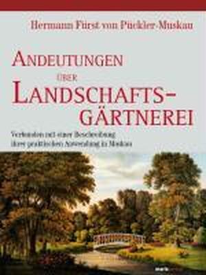 Andeutungen über Landschaftsgärtnerei - Hermann Fürst von Pückler-Muskau