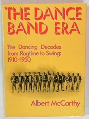 The Dance Band Era - Albert McCarthy, Albert J. McCarthy