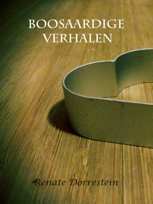Boosaardige verhalen - Renate Dorrestein Boosaardige verhalen - Renate Dorrestein
