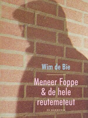 Meneer Foppe en de hele reutemeteut - Wim de Bie Meneer Foppe en de hele reutemeteut - Wim de Bie