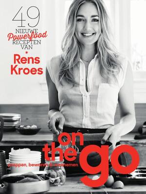 On the go - 49 nieuwe powerfoodrecepten van Rens Kroes: preppen, bewaren & meenemen - Rens Kroes On the go - 49 nieuwe powerfoodrecepten van Rens Kroes: preppen, bewaren & meenemen - Rens Kroes
