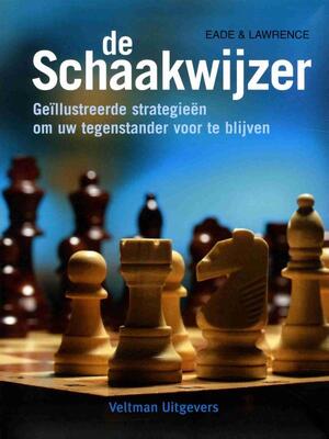 De schaakwijzer - James Eade, Al Lawrence De schaakwijzer - James Eade, Al Lawrence