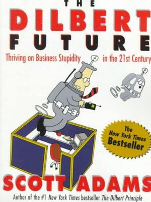 The Dilbert Future - Scott Adams The Dilbert Future - Scott Adams