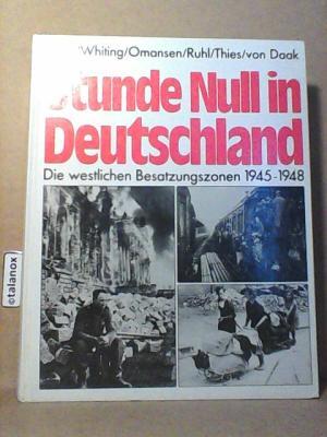 Stunde Null in Deutschland. Die westlichen Besatzungszonen 1945-1948 - Wolfgang Trees, Charles Whiting Stunde Null in Deutschland. Die westlichen Besatzungszonen 1945-1948 - Wolfgang Trees, Charles Whiting