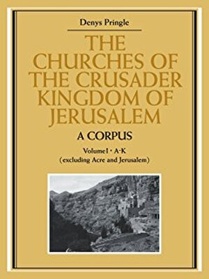The Churches of the Crusader Kingdom of Jerusalem - Denys Pringle