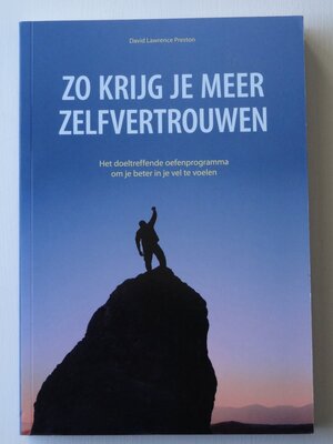 Zo krijg je meer zelfvertrouwen: het doeltreffende oefnprogramma om je beter in je vel - David Lawrence Preston Zo krijg je meer zelfvertrouwen: het doeltreffende oefnprogramma om je beter in je vel - David Lawrence Preston