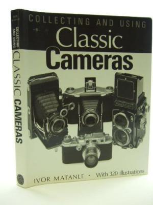 Collecting and Using Classic Cameras - Ivor Matanle Collecting and Using Classic Cameras - Ivor Matanle