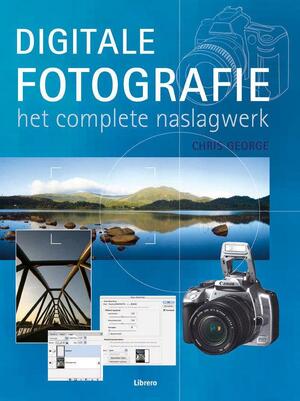 Digitale fotografie - Het complete naslagwerk - C. George