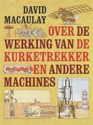 Over de werking van de kurketrekker en andere machines - David Macaulay, Amp, Neil Ardley Over de werking van de kurketrekker en andere machines - David Macaulay, Amp, Neil Ardley