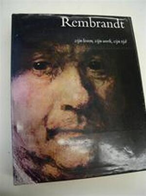 Rembrandt : Zijn leven, zijn werk, zijn tijd - B. Haak Rembrandt : Zijn leven, zijn werk, zijn tijd - B. Haak