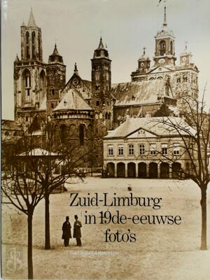 Zuid-Limburg in 19de-eeuwse foto's - Kees Nieuwenhuijzen, Jos Perry Zuid-Limburg in 19de-eeuwse foto's - Kees Nieuwenhuijzen, Jos Perry