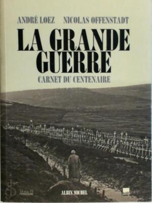 La Grande Guerre - André Loez, Nicolas Offenstadt La Grande Guerre - André Loez, Nicolas Offenstadt