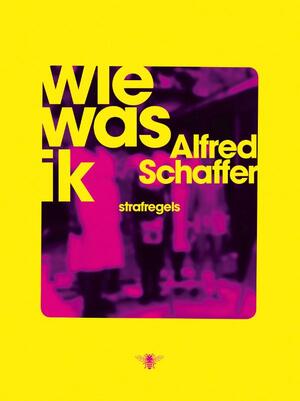 Wie was ik - Alfred Schaffer Wie was ik - Alfred Schaffer