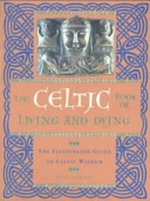 The Celtic Book of Living and Dying - Juliette Wood The Celtic Book of Living and Dying - Juliette Wood
