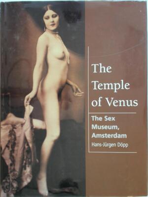 The Temple of Venus: The Sex Museum, Amsterdam - Hans-Jürgen Döpp