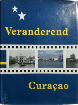Veranderend Curacao - Henny E. Coomans, Maritza Coomans-Eustatia, Johan van't Leven
