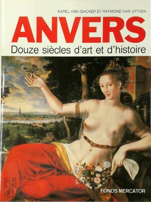 Anvers - Raymond van Uytven, Karel van Isacker Anvers - Raymond van Uytven, Karel van Isacker