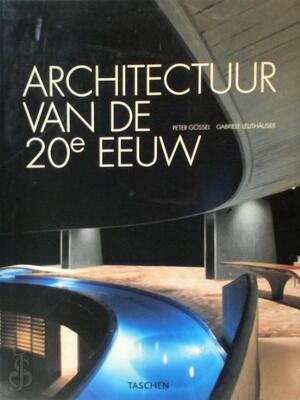 Architectuur van de twintigste eeuw - Peter Gössel, Gabriele Leuthäuser Architectuur van de twintigste eeuw - Peter Gössel, Gabriele Leuthäuser