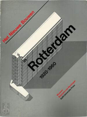 Het Nieuwe bouwen in Rotterdam, 1920-1960 - Rob Dettingmeijer, Museum Boymans-Van Beuningen