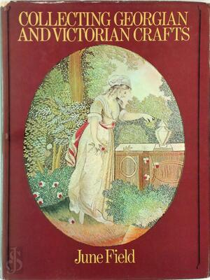 Collecting Georgian and Victorian Crafts - June Field