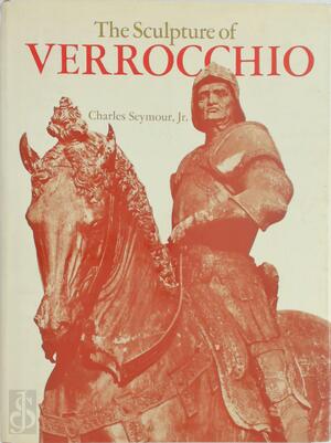 The Sculpture of Verrocchio - Charles Seymour