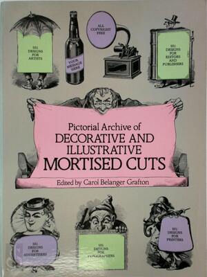 Pictorial Archive of Decorative and Illustrative Mortised Cuts - Carol Belanger Grafton