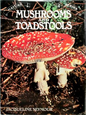 Mushrooms and Toadstools - Jacqueline Seymour