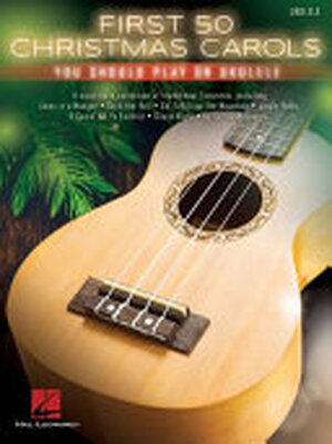 First 50 Christmas Carols You Should Play on Ukulele - Hal Leonard Corp