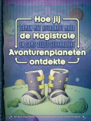 Hoe jij de Magistrale Avonturenplaneten ontdekte - Krista Izelaar Hoe jij de Magistrale Avonturenplaneten ontdekte - Krista Izelaar