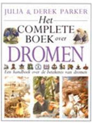 Het complete boek over dromen - Julia Parker, Derek Parker, Anna Vesting, Martha Cazemier Het complete boek over dromen - Julia Parker, Derek Parker, Anna Vesting, Martha Cazemier