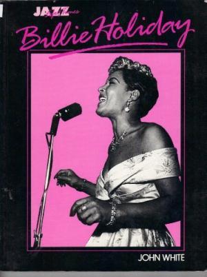 Billie Holiday, her life & times - John White Billie Holiday, her life & times - John White