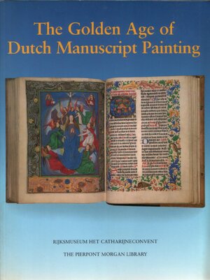 The Golden Age of Dutch Manuscript Painting - A.S. / Wustefeld, W.C.M. H.L.M. / Korteweg Defoer The Golden Age of Dutch Manuscript Painting - A.S. / Wustefeld, W.C.M. H.L.M. / Korteweg Defoer