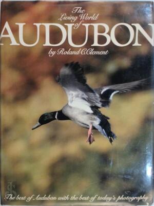 The Living World of Audubon - Roland C. Clement The Living World of Audubon - Roland C. Clement