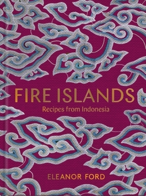 Fire islands : recipes from indonesia - Fire islands : recipes from indonesia -