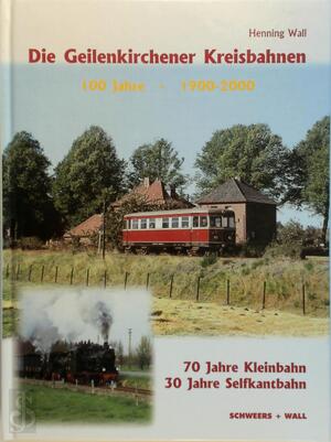 Die Geilenkirchener Kreisbahnen - 100 Jahre: 1900-2000 - Henning Wall
