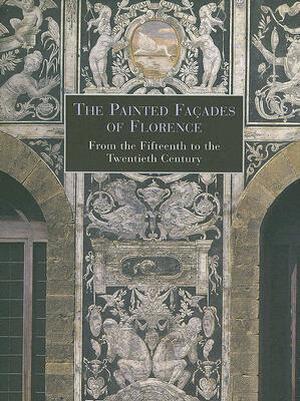 The Painted Façades of Florence: from the Fifteenth to the Twentieth Century - Eleonora Pecchioli
