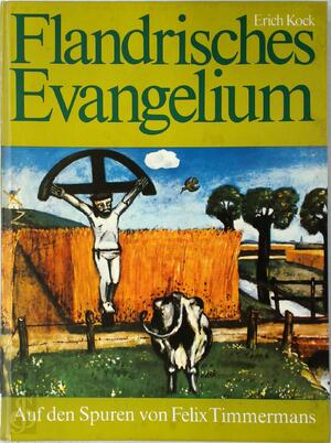 Flandrisches Evangelium - Erich Kock, Felix Timmermans Flandrisches Evangelium - Erich Kock, Felix Timmermans