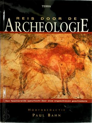 Reis door de archeologie - Paul Bahn Reis door de archeologie - Paul Bahn