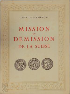 Mission ou démission de la Suisse - Denis de Rougemont