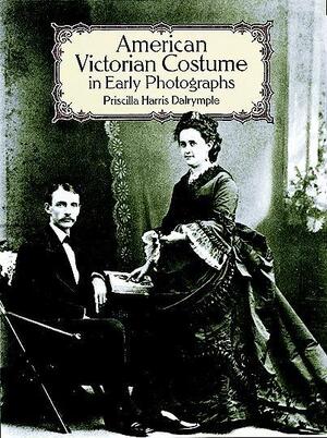 American Victorian Costume in Early Photographs - Priscilla Harris Dalrymple