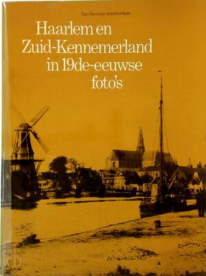 Haarlem en Zuid-Kennemerland in 19de-eeuwse foto's - Nieuwenhuyzen