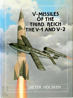 V-Missiles of the Third Reich - The V-1 and V-2 - Dieter Hölsken