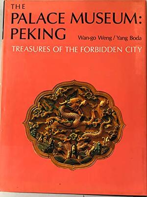 The Palace Museum: Peking - treasures of the forbidden city - Wango H. C. Weng, Boda Yang