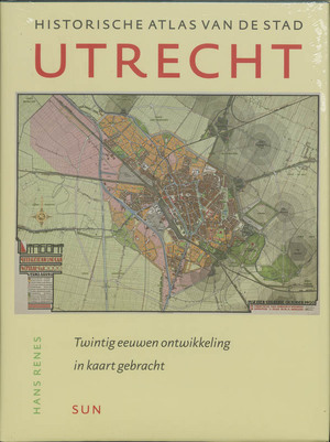 Historische Atlas van de stad Utrecht - Hans Renes Historische Atlas van de stad Utrecht - Hans Renes
