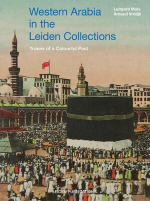 Western Arabia in the Leiden Collections - Luitgard Mols, Arnoud Vrolijk Western Arabia in the Leiden Collections - Luitgard Mols, Arnoud Vrolijk