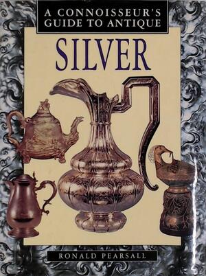 A connoisseur's guide to antique silver - Ronald Pearsall A connoisseur's guide to antique silver - Ronald Pearsall