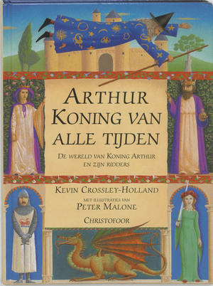 Arthur, koning van alle tijden - K. Crossley-Holland Arthur, koning van alle tijden - K. Crossley-Holland