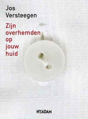 Zijn overhemden op jouw huid - J. Versteegen Zijn overhemden op jouw huid - J. Versteegen